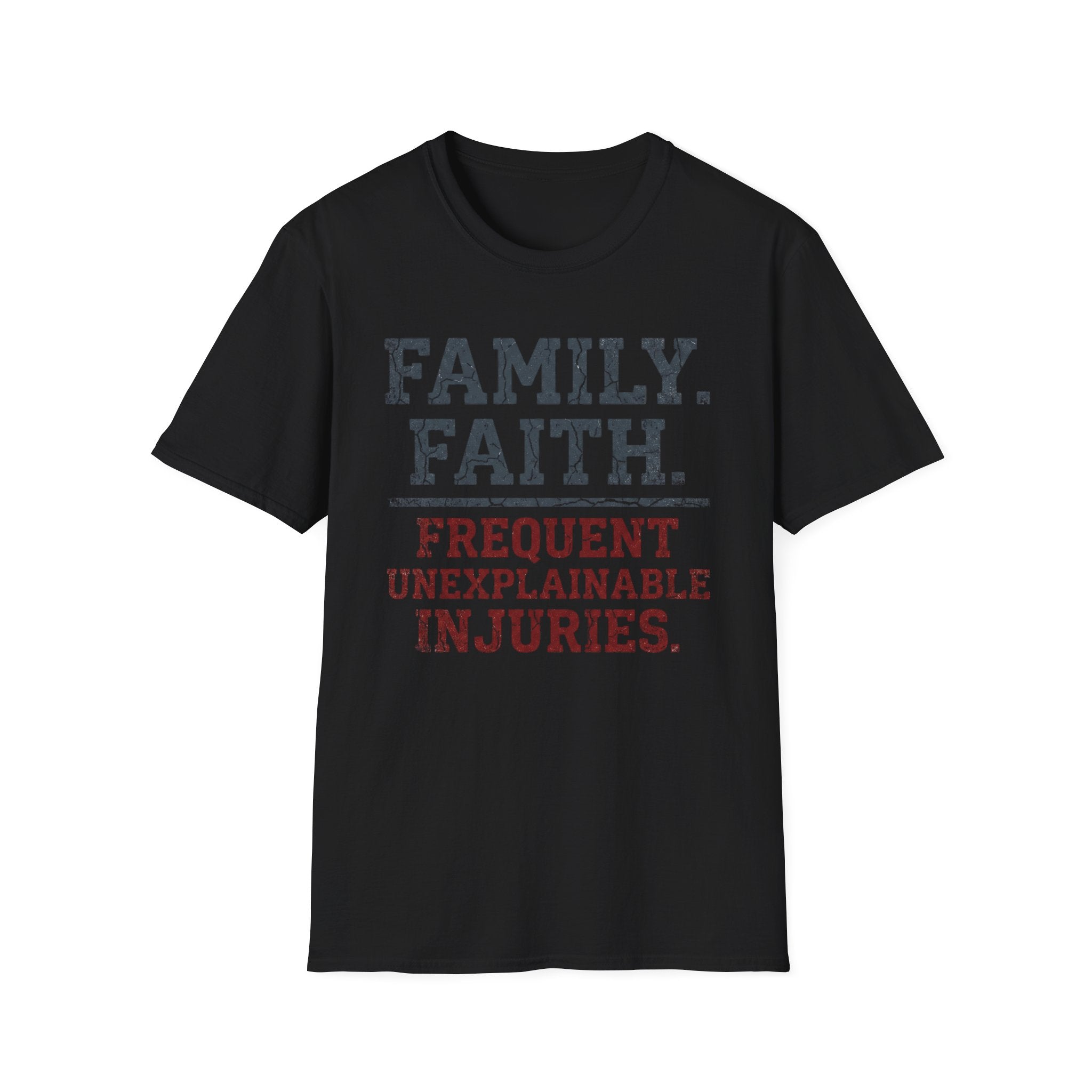 Family Faith Frequent Unexplainable Injuries Crackle Text T-Shirt