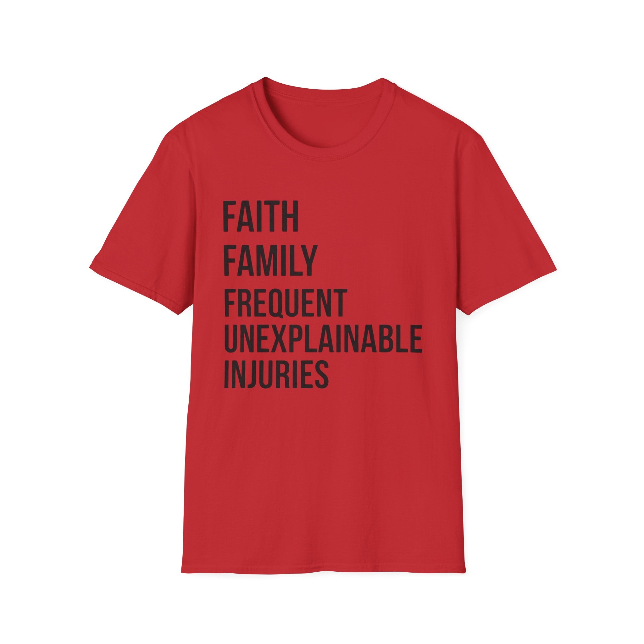 Faith Family Frequent Unexplainable Injuries Stacked Text T-Shirt