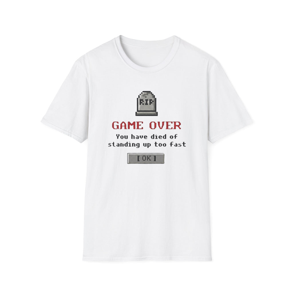 You Have Died of Standing Up Too Fast T-Shirt