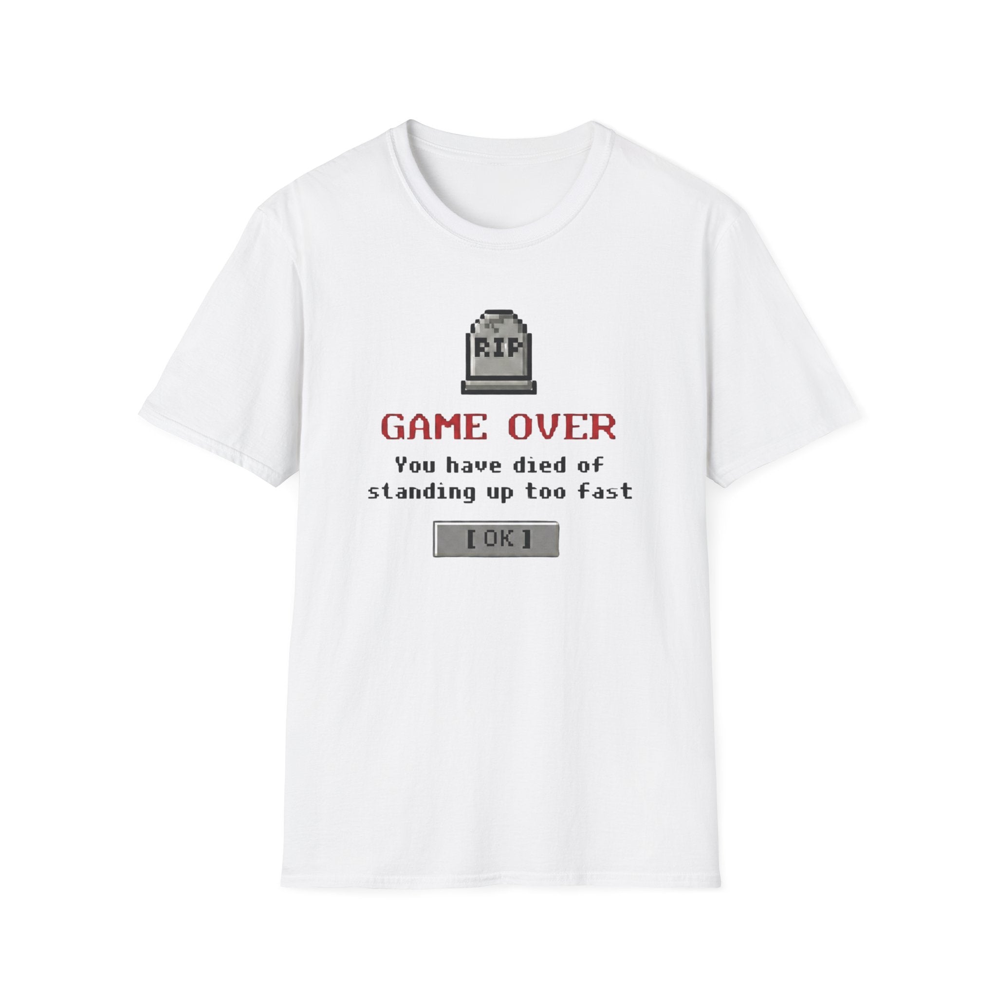 You Have Died of Standing Up Too Fast T-Shirt