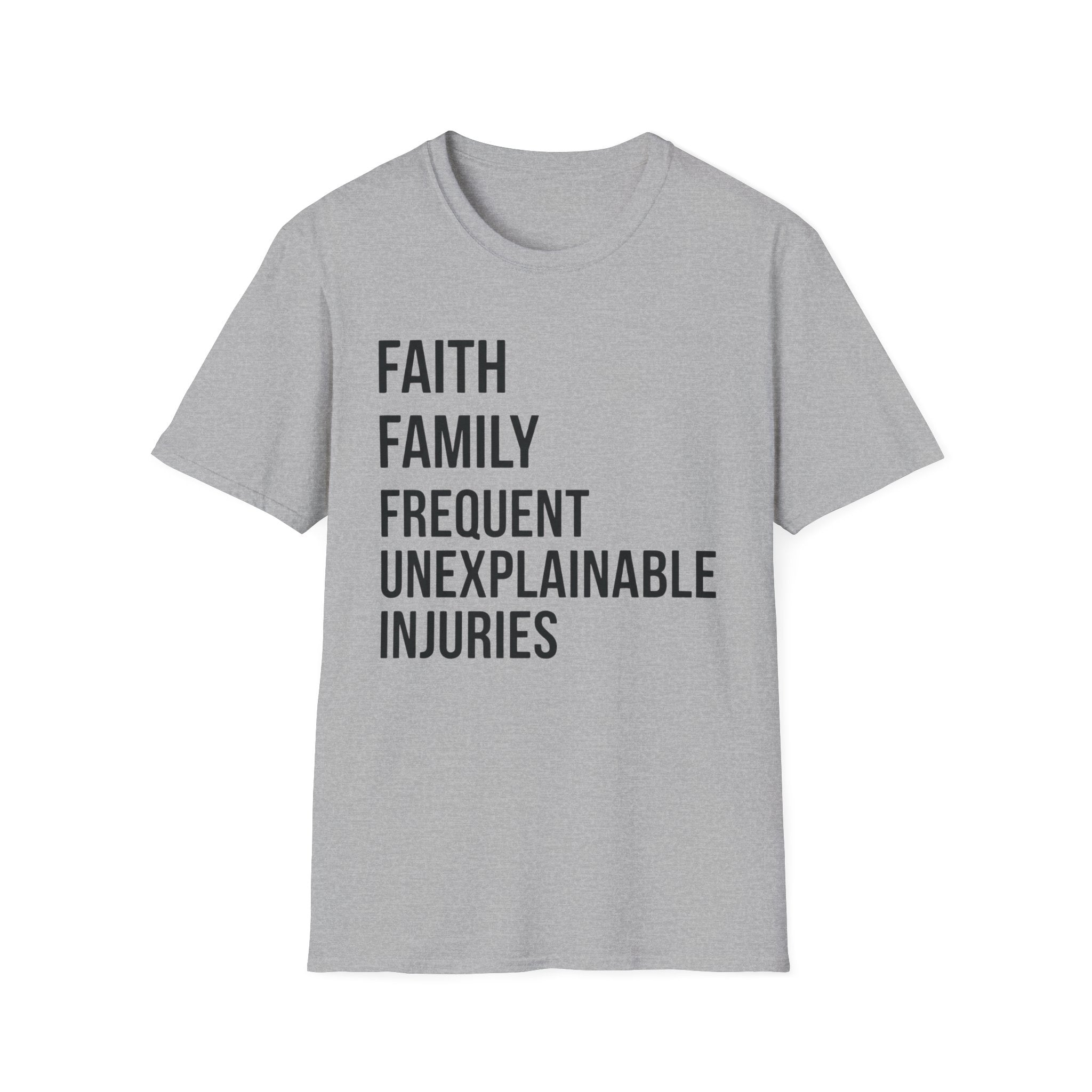Faith Family Frequent Unexplainable Injuries Stacked Text T-Shirt