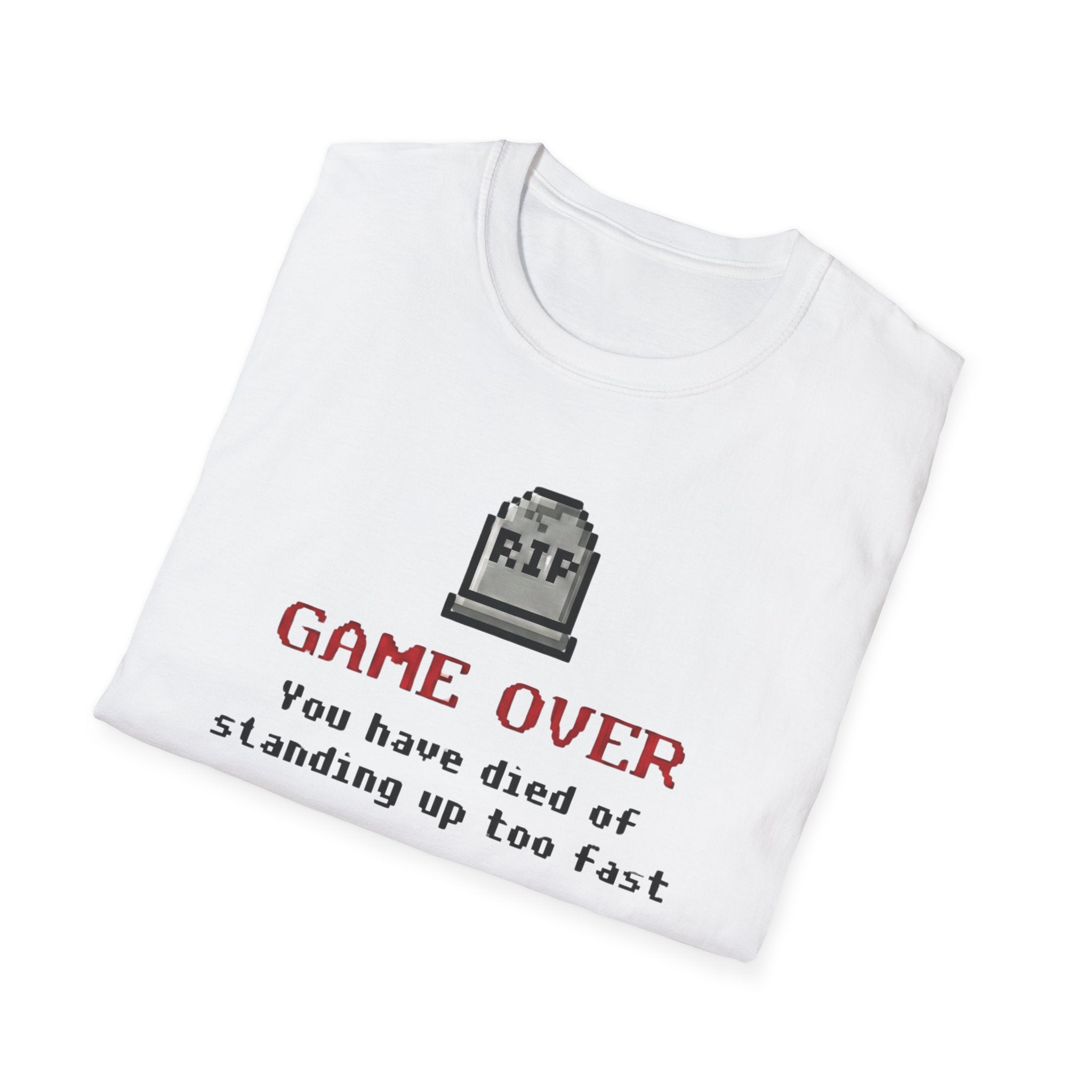 You Have Died of Standing Up Too Fast T-Shirt