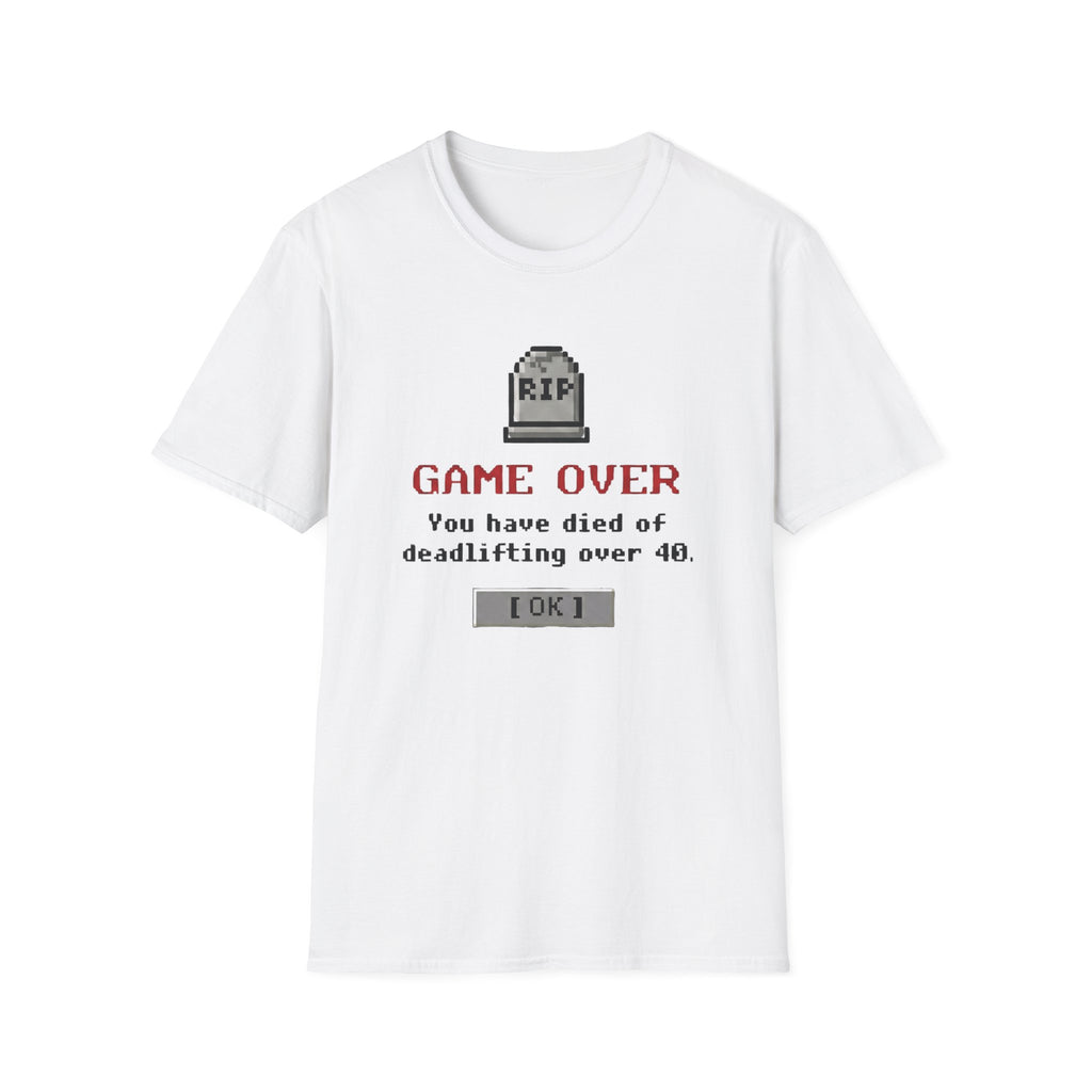 You Have Died of Deadlifting Over 40 T-Shirt