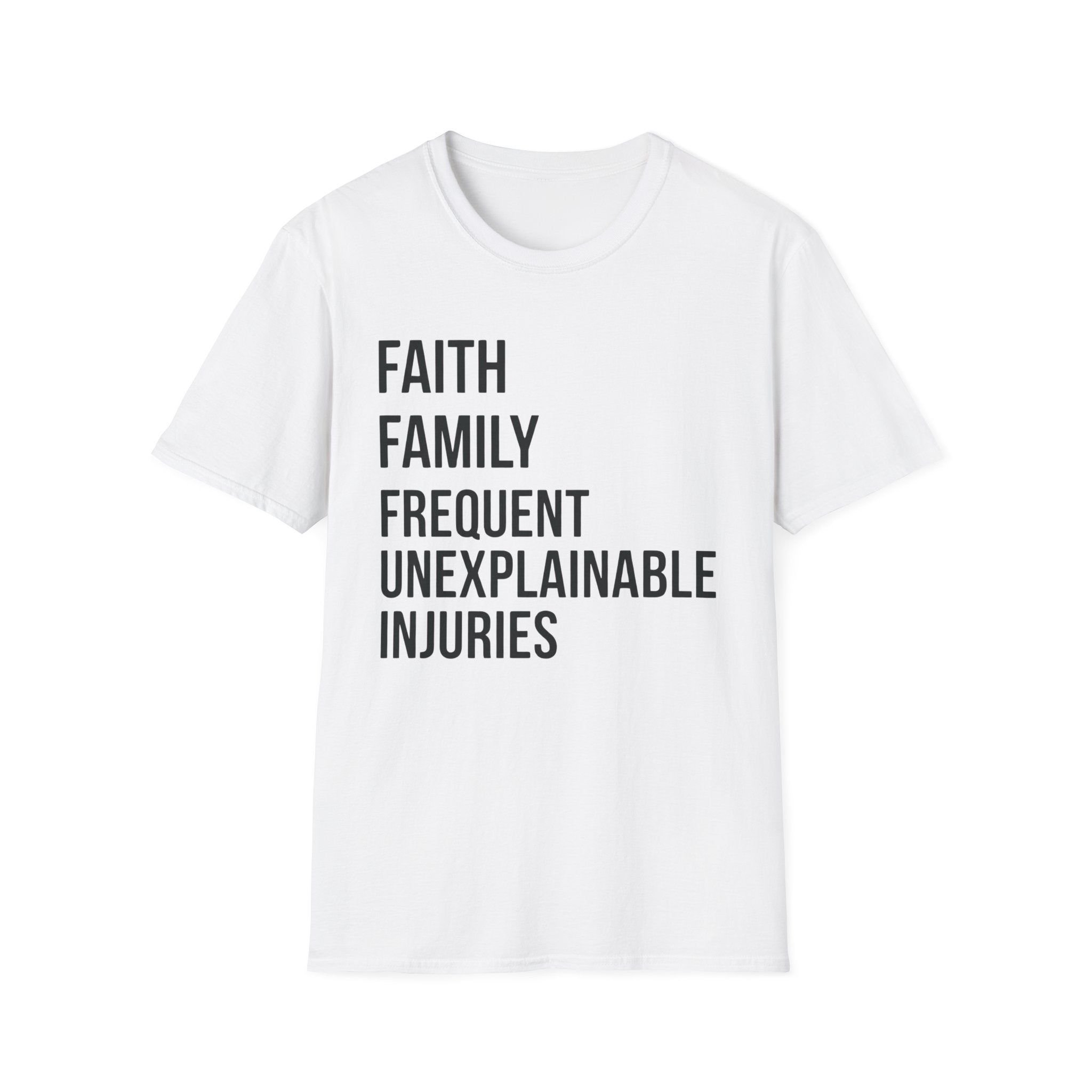 Faith Family Frequent Unexplainable Injuries Stacked Text T-Shirt
