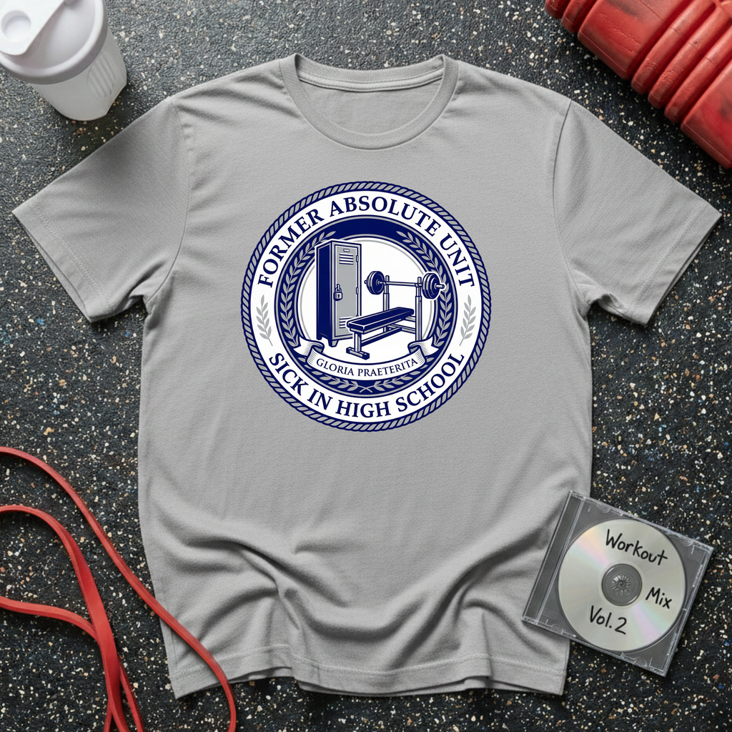 Former Absolute Unit Sick In High School T-Shirt