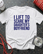 I Lift To Scare My Daughter's Boyfriend (Block Text) T-Shirt