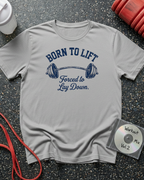 Born to Lift Forced to Lay Down T-Shirt