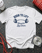 Born to Lift Forced to Lay Down T-Shirt